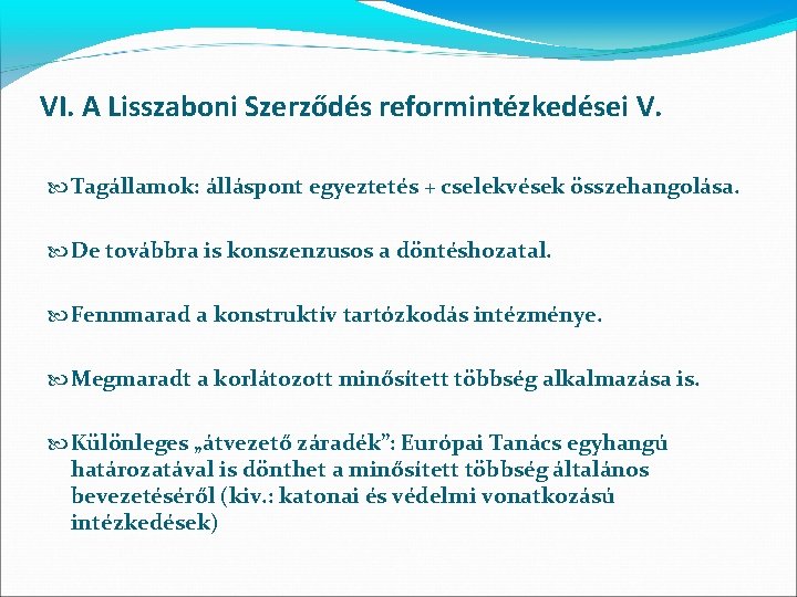 VI. A Lisszaboni Szerződés reformintézkedései V. Tagállamok: álláspont egyeztetés + cselekvések összehangolása. De továbbra