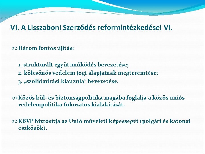 VI. A Lisszaboni Szerződés reformintézkedései VI. Három fontos újítás: 1. strukturált együttműködés bevezetése; 2.