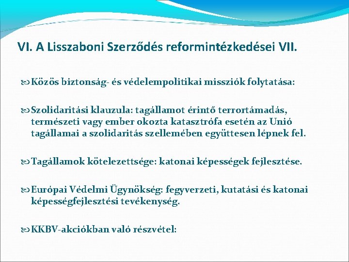 VI. A Lisszaboni Szerződés reformintézkedései VII. Közös biztonság- és védelempolitikai missziók folytatása: Szolidaritási klauzula: