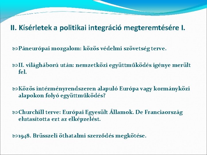 II. Kísérletek a politikai integráció megteremtésére I. Páneurópai mozgalom: közös védelmi szövetség terve. II.