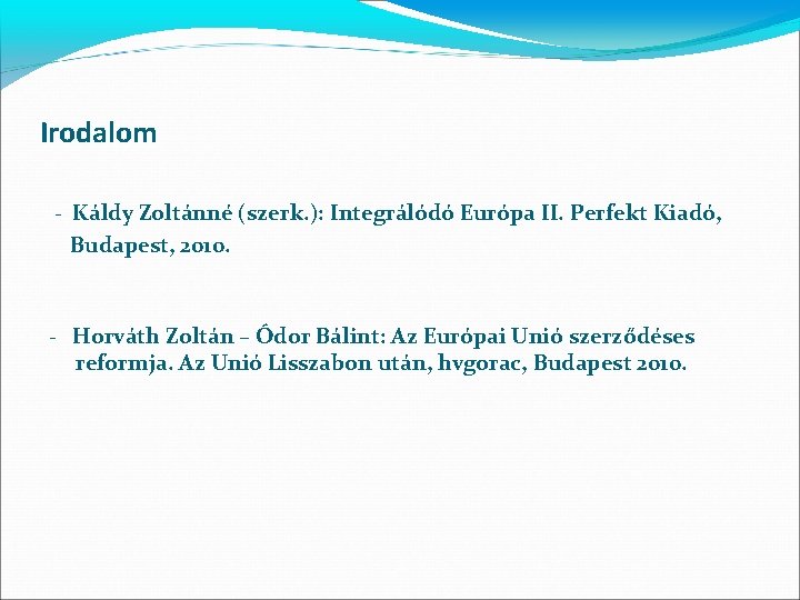 Irodalom - Káldy Zoltánné (szerk. ): Integrálódó Európa II. Perfekt Kiadó, Budapest, 2010. -