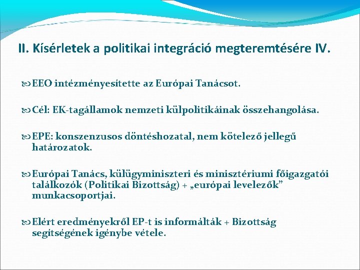 II. Kísérletek a politikai integráció megteremtésére IV. EEO intézményesítette az Európai Tanácsot. Cél: EK-tagállamok