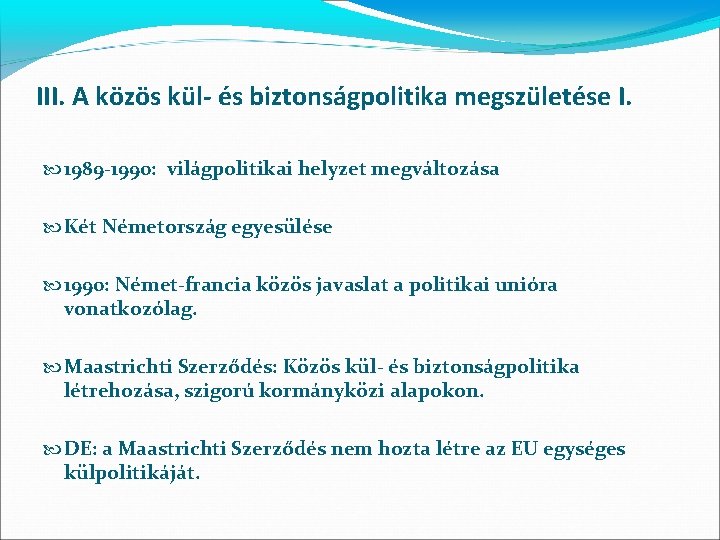 III. A közös kül- és biztonságpolitika megszületése I. 1989 -1990: világpolitikai helyzet megváltozása Két