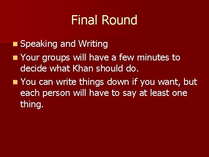 Final Round n Speaking and Writing n Your groups will have a few minutes