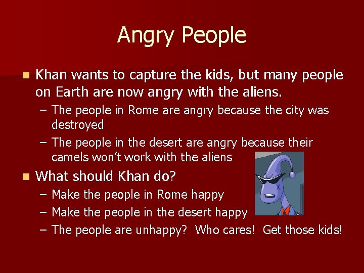 Angry People n Khan wants to capture the kids, but many people on Earth