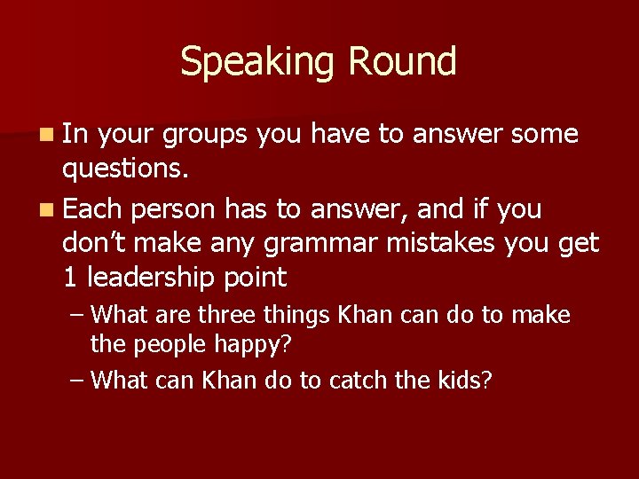 Speaking Round n In your groups you have to answer some questions. n Each