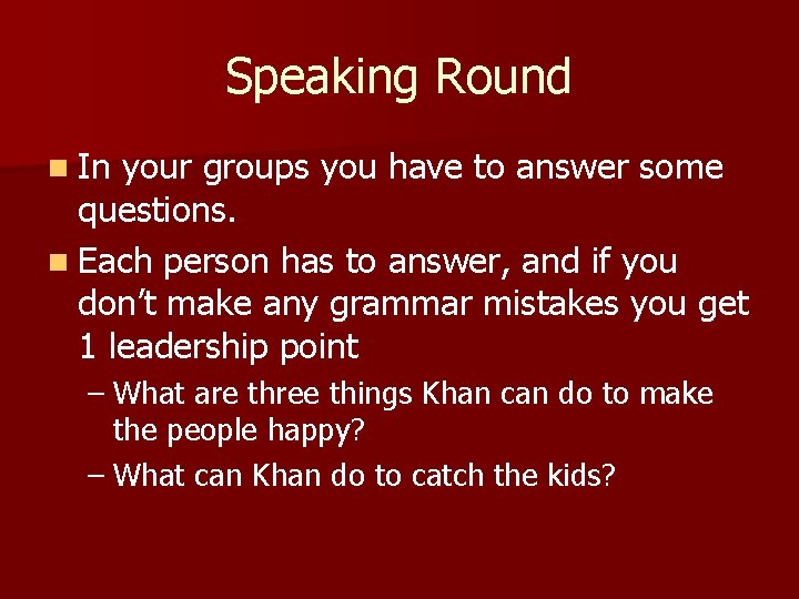 Speaking Round n In your groups you have to answer some questions. n Each