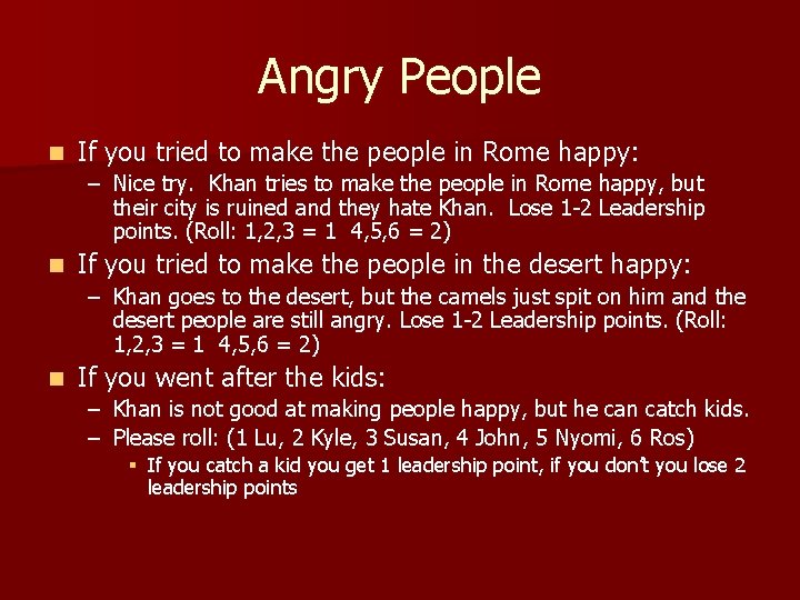 Angry People n If you tried to make the people in Rome happy: –