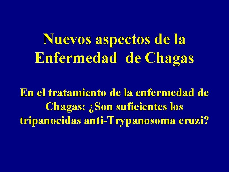 Nuevos aspectos de la Enfermedad de Chagas En el tratamiento de la enfermedad de