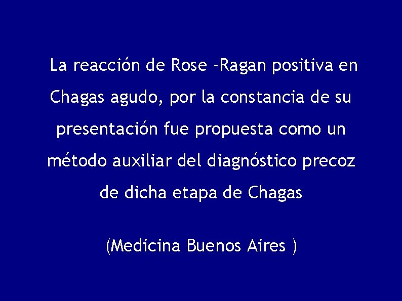 La reacción de Rose -Ragan positiva en Chagas agudo, por la constancia de su