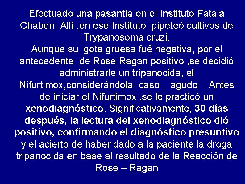 Efectuado una pasantía en el Instituto Fatala Chaben. Allí , en ese Instituto pipeteó