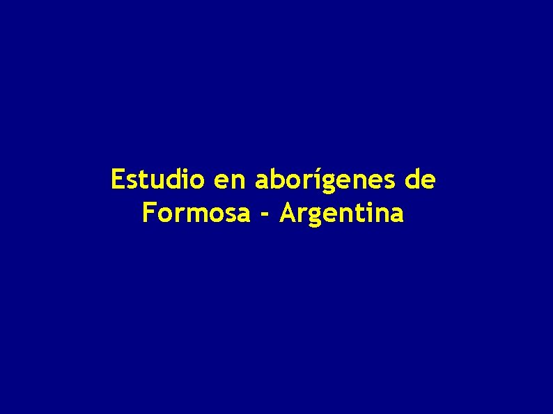 Estudio en aborígenes de Formosa - Argentina 