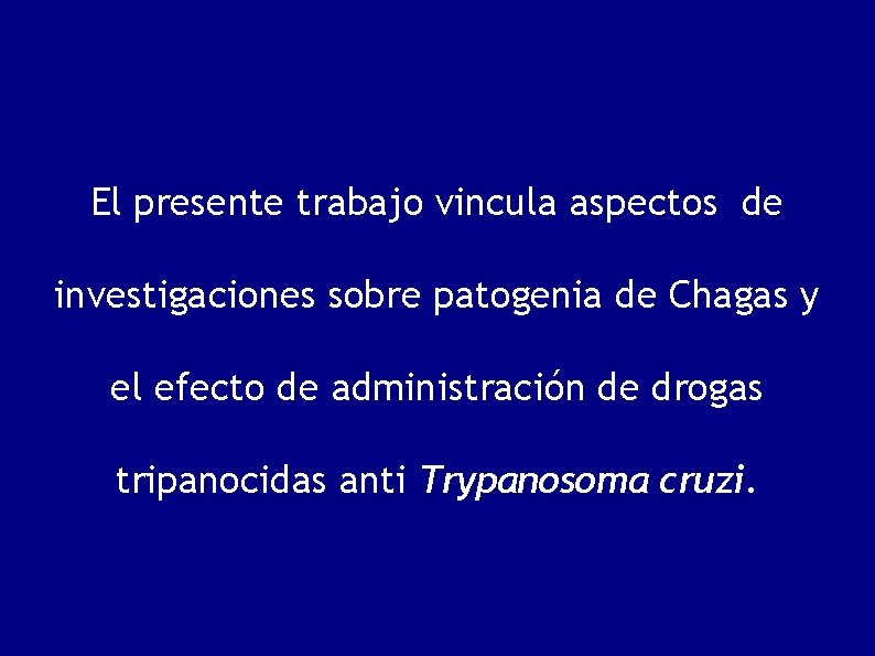 El presente trabajo vincula aspectos de investigaciones sobre patogenia de Chagas y el efecto