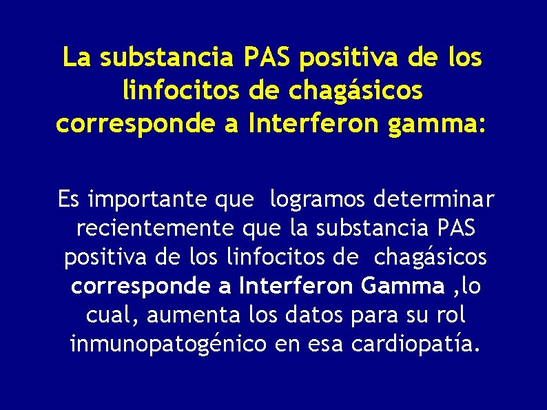 La substancia PAS positiva de los linfocitos de chagásicos corresponde a Interferon gamma: Es