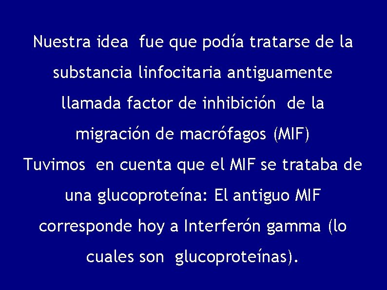 Nuestra idea fue que podía tratarse de la substancia linfocitaria antiguamente llamada factor de