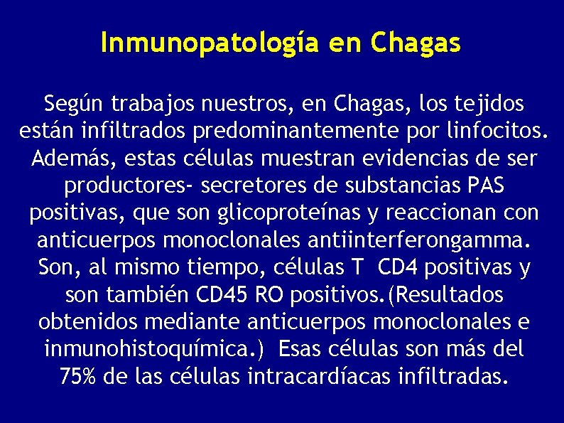 Inmunopatología en Chagas Según trabajos nuestros, en Chagas, los tejidos están infiltrados predominantemente por