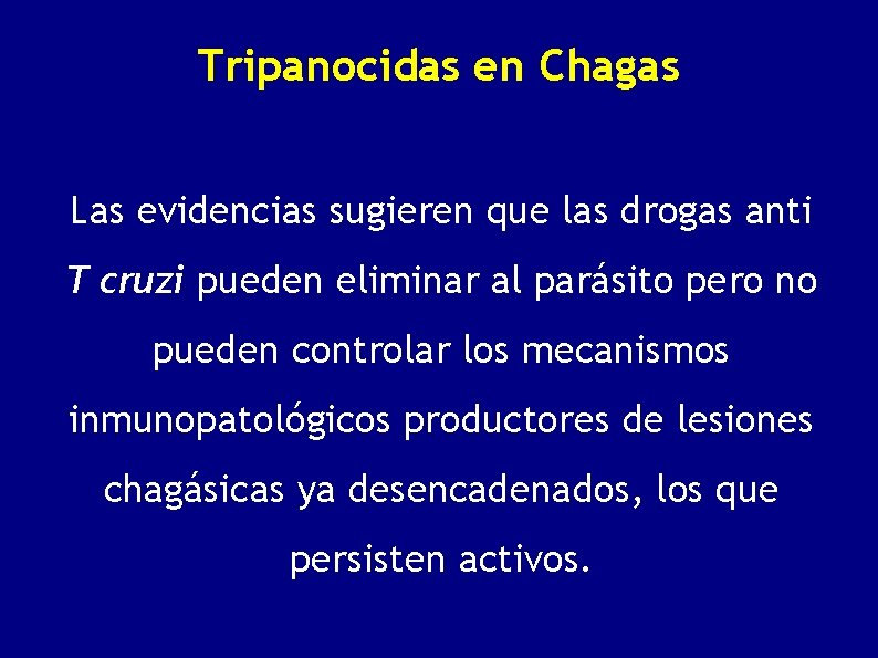 Tripanocidas en Chagas Las evidencias sugieren que las drogas anti T cruzi pueden eliminar