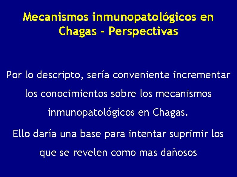 Mecanismos inmunopatológicos en Chagas - Perspectivas Por lo descripto, sería conveniente incrementar los conocimientos