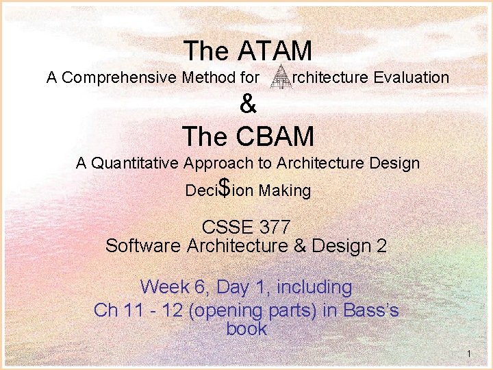 The ATAM A Comprehensive Method for rchitecture Evaluation & The CBAM A Quantitative Approach