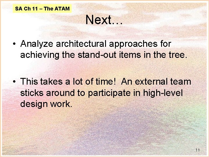 SA Ch 11 – The ATAM Next… • Analyze architectural approaches for achieving the
