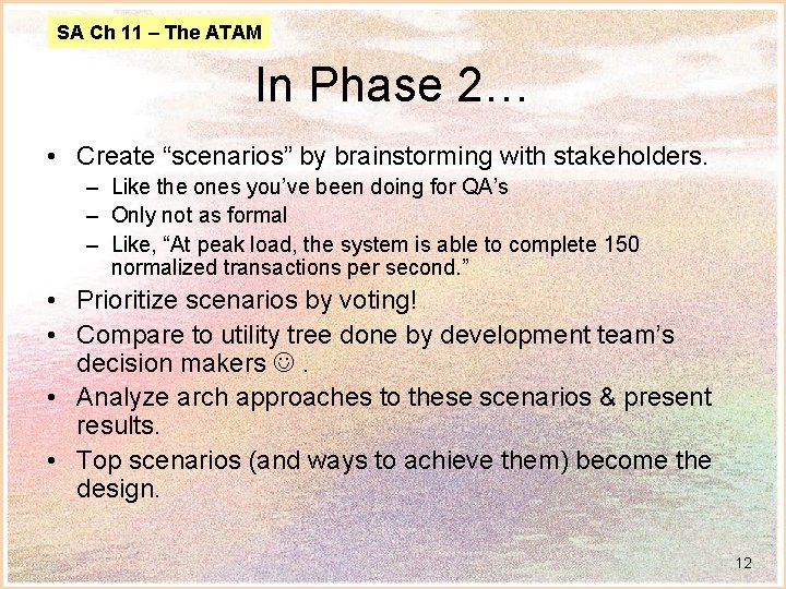 SA Ch 11 – The ATAM In Phase 2… • Create “scenarios” by brainstorming