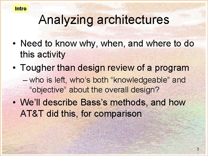 Intro Analyzing architectures • Need to know why, when, and where to do this