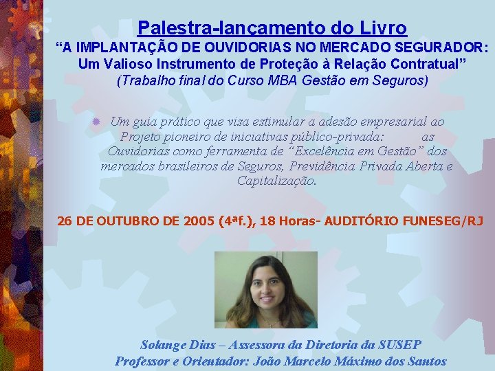 Palestra-lançamento do Livro “A IMPLANTAÇÃO DE OUVIDORIAS NO MERCADO SEGURADOR: Um Valioso Instrumento de