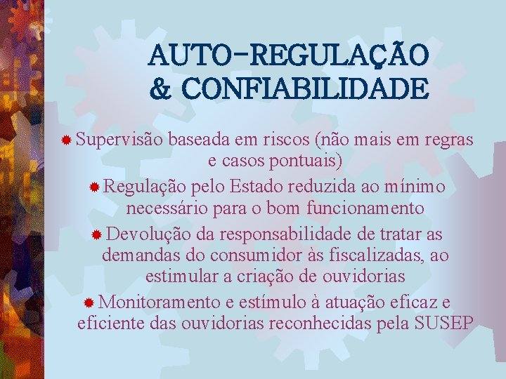 AUTO-REGULAÇÃO & CONFIABILIDADE ® Supervisão baseada em riscos (não mais em regras e casos