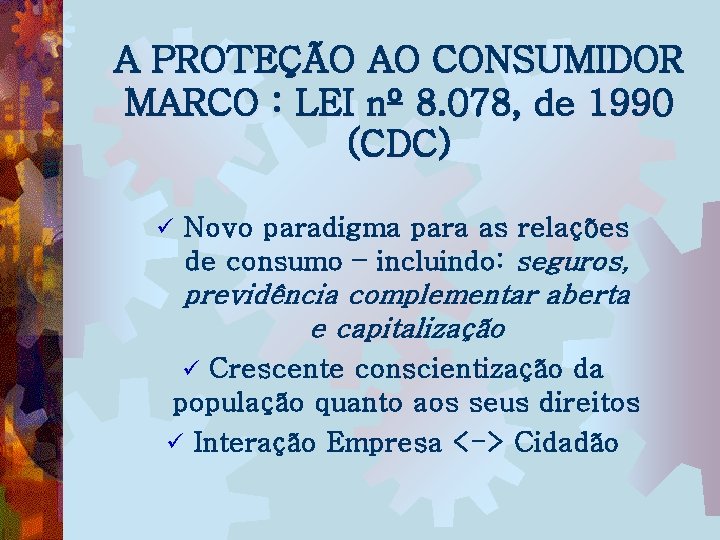 A PROTEÇÃO AO CONSUMIDOR MARCO : LEI nº 8. 078, de 1990 (CDC) ü