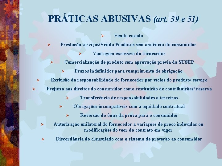 PRÁTICAS ABUSIVAS (art. 39 e 51) Ø Ø Venda casada Prestação serviços/Venda Produtos sem