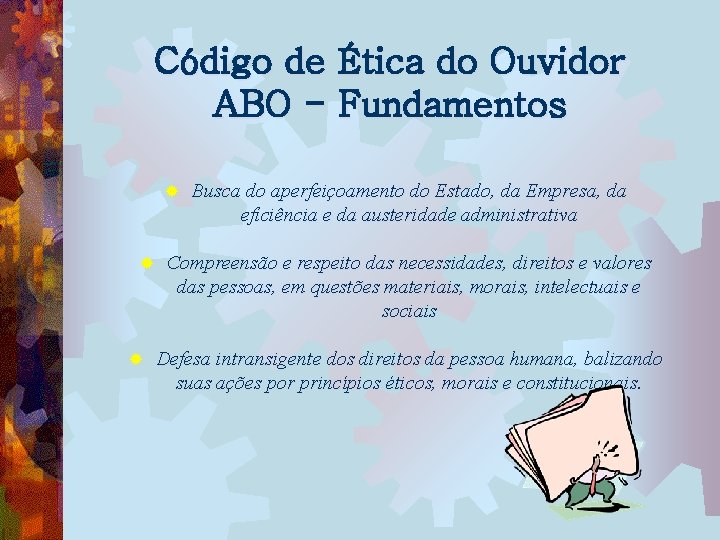 Código de Ética do Ouvidor ABO - Fundamentos ® ® ® Busca do aperfeiçoamento