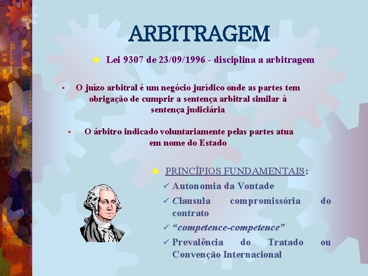 ARBITRAGEM ® Lei 9307 de 23/09/1996 - disciplina a arbitragem O juízo arbitral é