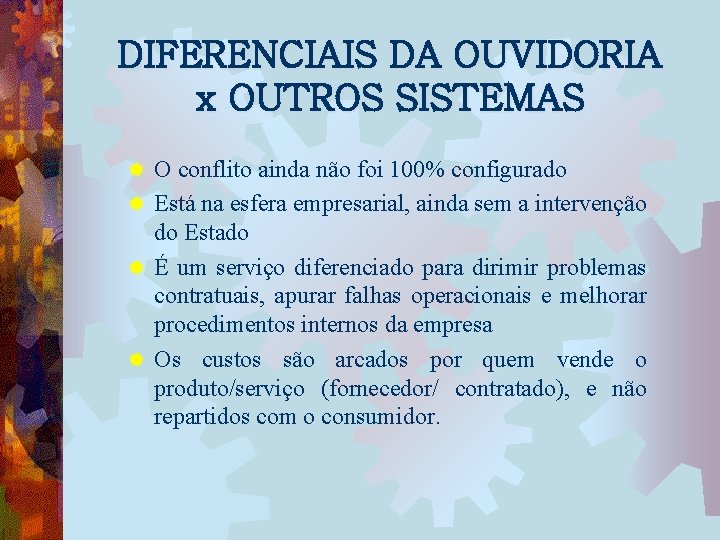 DIFERENCIAIS DA OUVIDORIA x OUTROS SISTEMAS O conflito ainda não foi 100% configurado ®