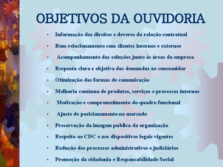 OBJETIVOS DA OUVIDORIA § Informação dos direitos e deveres da relação contratual § Bom