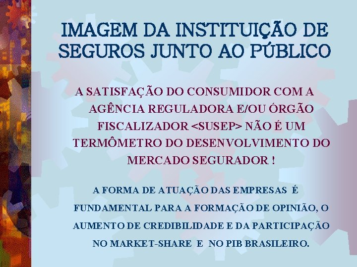 IMAGEM DA INSTITUIÇÃO DE SEGUROS JUNTO AO PÚBLICO A SATISFAÇÃO DO CONSUMIDOR COM A