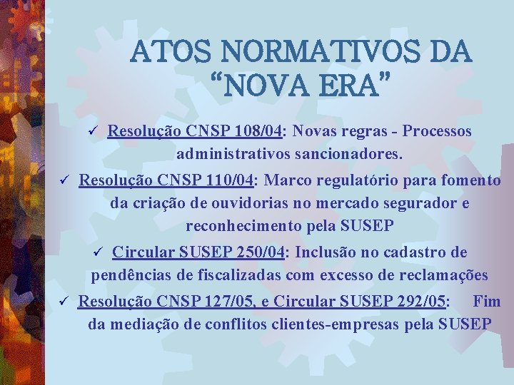 ATOS NORMATIVOS DA “NOVA ERA” ü ü Resolução CNSP 108/04: Novas regras - Processos