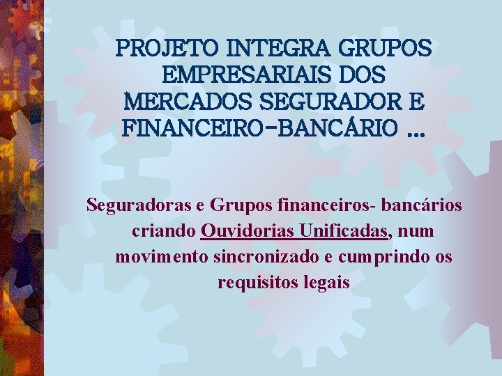 PROJETO INTEGRA GRUPOS EMPRESARIAIS DOS MERCADOS SEGURADOR E FINANCEIRO-BANCÁRIO. . . Seguradoras e Grupos