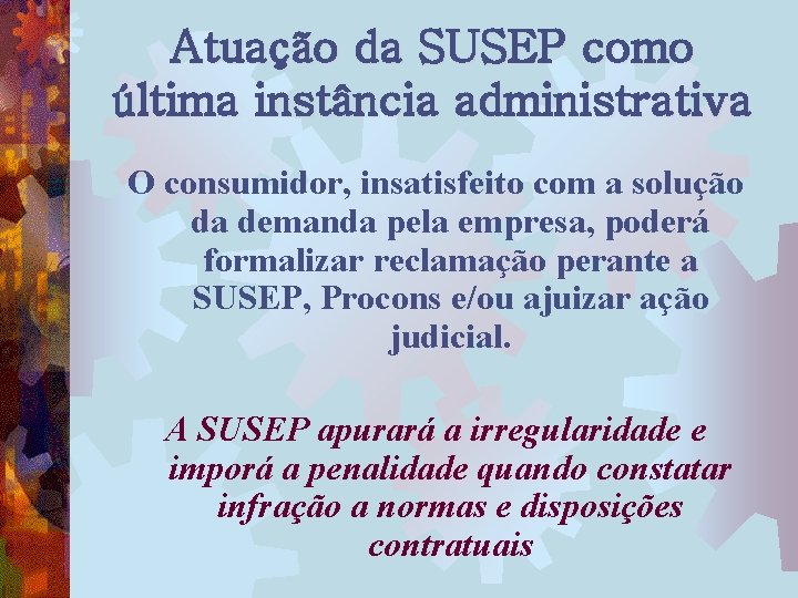 Atuação da SUSEP como última instância administrativa O consumidor, insatisfeito com a solução da