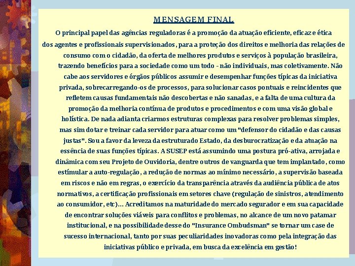 MENSAGEM FINAL O principal papel das agências reguladoras é a promoção da atuação eficiente,