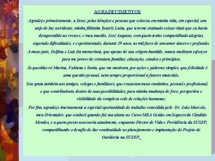 AGRADECIMENTOS Agradeço primeiramente, a Deus, pelas bênçãos e pessoas que colocou em minha vida,