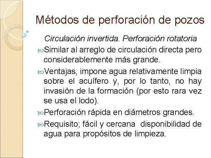 Métodos de perforación de pozos Circulación invertida. Perforación rotatoria Similar al arreglo de circulación