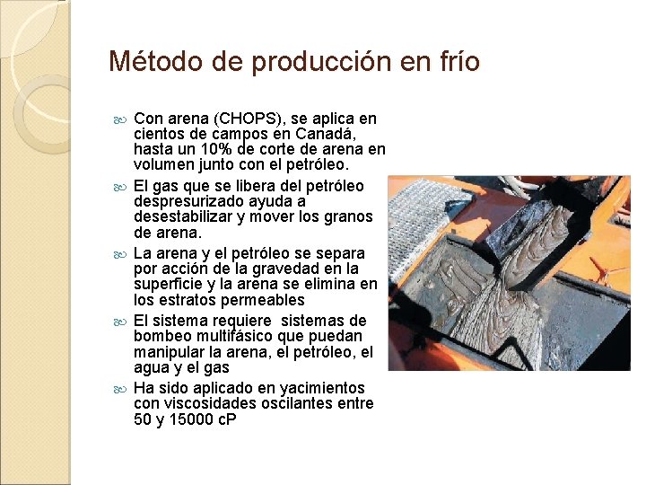 Método de producción en frío Con arena (CHOPS), se aplica en cientos de campos