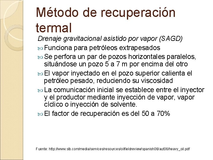 Método de recuperación termal Drenaje gravitacional asistido por vapor (SAGD) Funciona para petróleos extrapesados