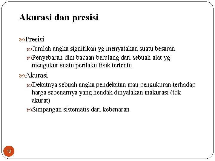 Akurasi dan presisi Presisi Jumlah angka signifikan yg menyatakan suatu besaran Penyebaran dlm bacaan