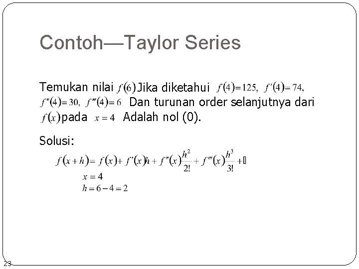 Contoh—Taylor Series Temukan nilai pada Solusi: 23 Jika diketahui Dan turunan order selanjutnya dari