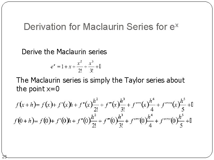 Derivation for Maclaurin Series for ex Derive the Maclaurin series The Maclaurin series is