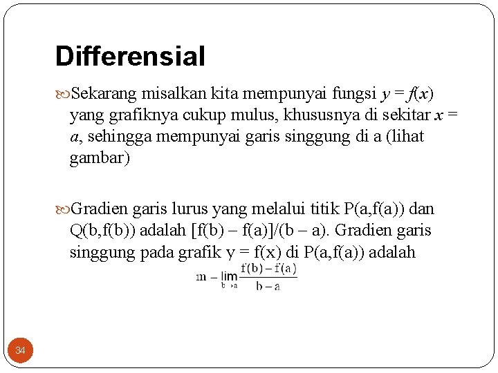 Differensial Sekarang misalkan kita mempunyai fungsi y = f(x) yang grafiknya cukup mulus, khususnya