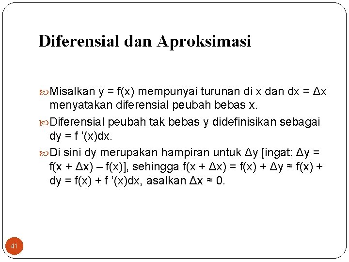 Diferensial dan Aproksimasi Misalkan y = f(x) mempunyai turunan di x dan dx =