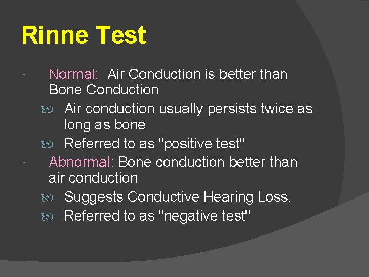 Rinne Test Normal: Air Conduction is better than Bone Conduction Air conduction usually persists