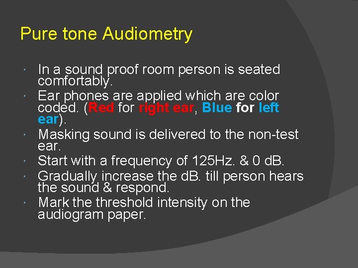 Pure tone Audiometry In a sound proof room person is seated comfortably. Ear phones